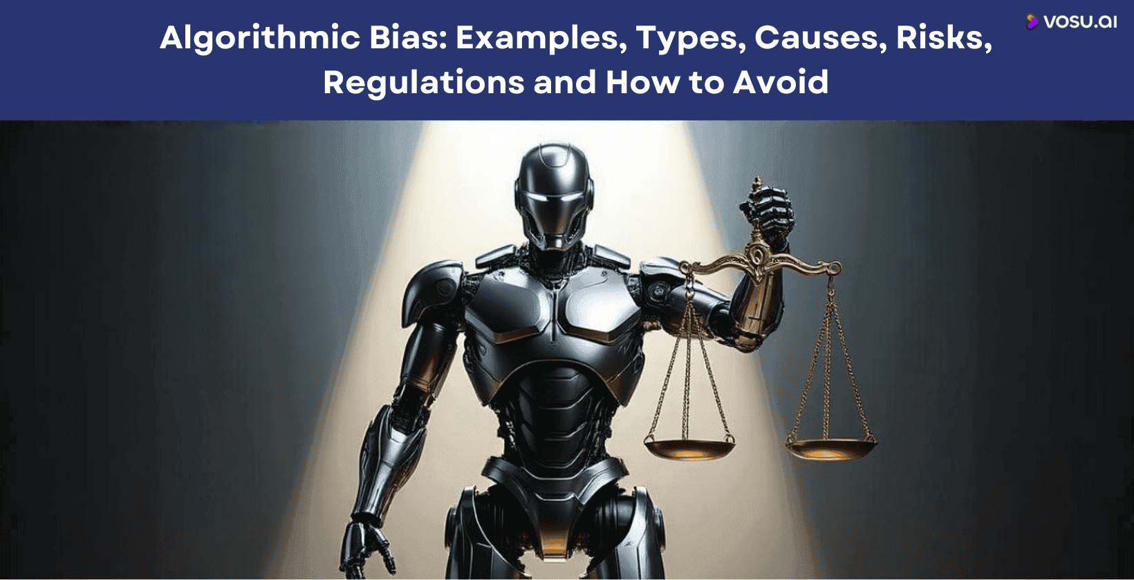 Algorithmic Bias: Examples, Types, Causes, Risks, Regulations and How to Avoid
