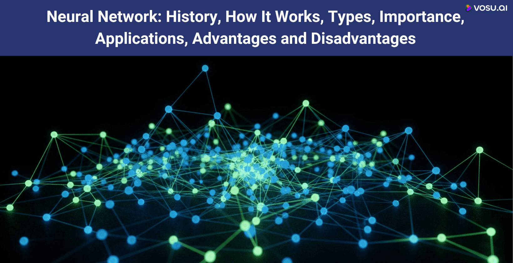 Neural Network: History, How It Works, Types, Importance, Applications, Advantages and Disadvantages